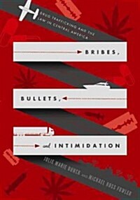 Bribes, Bullets, and Intimidation: Drug Trafficking and the Law in Central America (Hardcover)