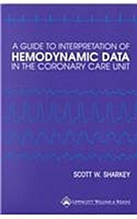 A Guide to Interpretation of Hemodynamic Data in the Coronary Care Unit (Paperback)