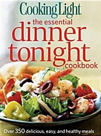 Cooking Light the Essential Dinner Tonight Cookbook (Paperback, Reprint)