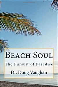 Beach Soul: The Pursuit of Paradise (Paperback)