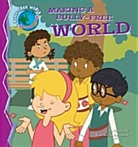 Making a Bully-Free World (Library Binding)