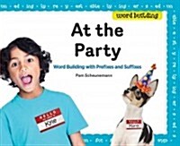 At the Party: Word Building with Prefixes and Suffixes (Library Binding)