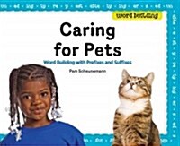 Caring for Pets: Word Building with Prefixes and Suffixes (Library Binding)