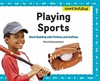 Playing Sports: Word Building with Prefixes and Suffixes (Library Binding)