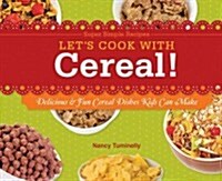 Lets Cook with Cereal!: Delicious & Fun Cereal Dishes Kids Can Make: Delicious & Fun Cereal Dishes Kids Can Make (Library Binding)
