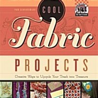 Cool Fabric Projects: Creative Ways to Upcycle Your Trash Into Treasure (Library Binding)