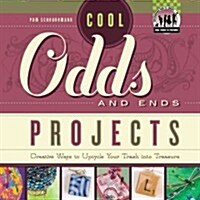 Cool Odds and Ends Projects: Creative Ways to Upcycle Your Trash Into Treasure (Library Binding)