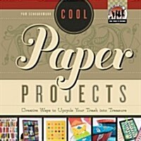 Cool Paper Projects: Creative Ways to Upcycle Your Trash Into Treasure: Creative Ways to Upcycle Your Trash Into Treasure (Library Binding)