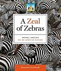 Zeal of Zebras: Animal Groups on an African Safari: Animal Groups on an African Safari (Library Binding)
