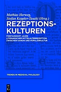 Rezeptionskulturen: Funfhundert Jahre Literarischer Mittelalterrezeption Zwischen Kanon Und Popularkultur (Hardcover)