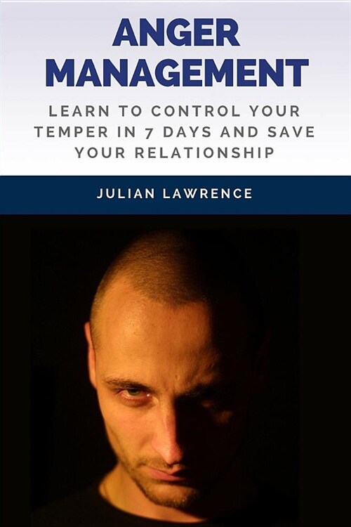 Anger Management: Learn To Control Your Temper In 7 Days And Save Your Relations (Paperback)