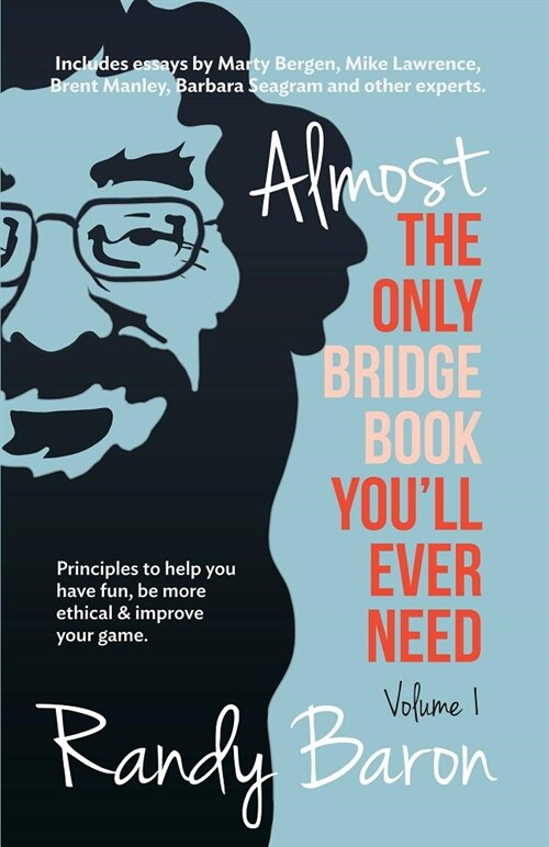 Almost the Only Bridge Book Youll Ever Need: Principles to Help You Have Fun, Be More Ethical & Improve Your Game. (Paperback)