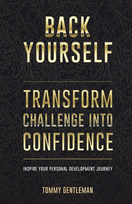Back Yourself: Transform Challenge Into Confidence (Paperback)