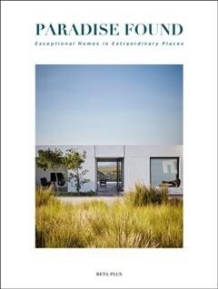 Paradise Found: Exceptional Homes in Extraordinary Places (Hardcover)