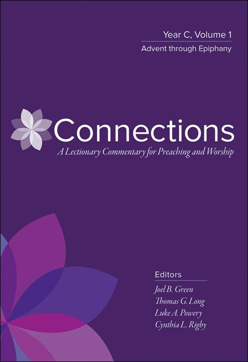 Connections: A Lectionary Commentary for Preaching and Worship: Year C, Volume 1, Advent Through Epiphany (Paperback)