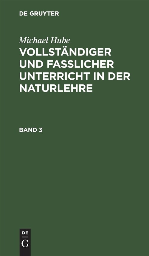Michael Hube: Vollst?diger Und Fasslicher Unterricht in Der Naturlehre. Band 3 (Hardcover, Neue Ganz Umgea)