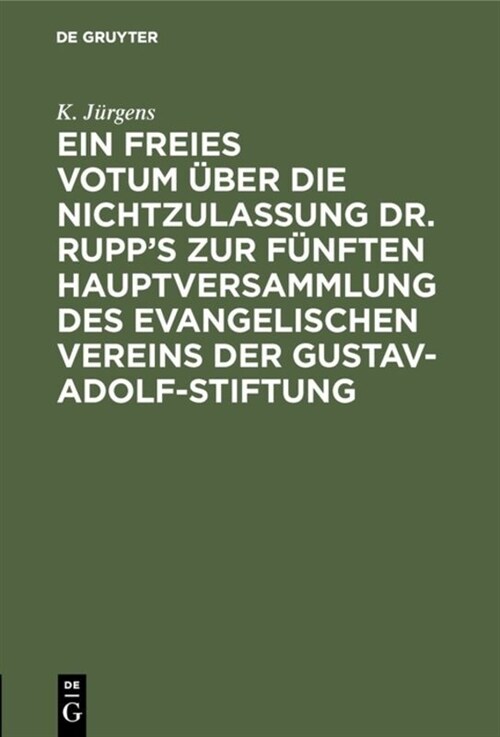 Ein Freies Votum ?er Die Nichtzulassung Dr. Rupps Zur F?ften Hauptversammlung Des Evangelischen Vereins Der Gustav-adolf-stiftung (Hardcover)
