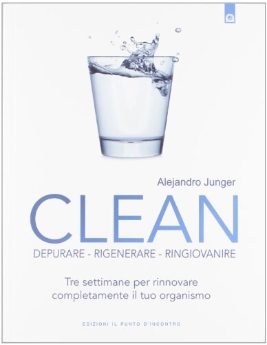 Clean. Depurare, rigenerare, ringiovanire. Tre settimane per rinnovare completamente il tuo organismo (Paperback)