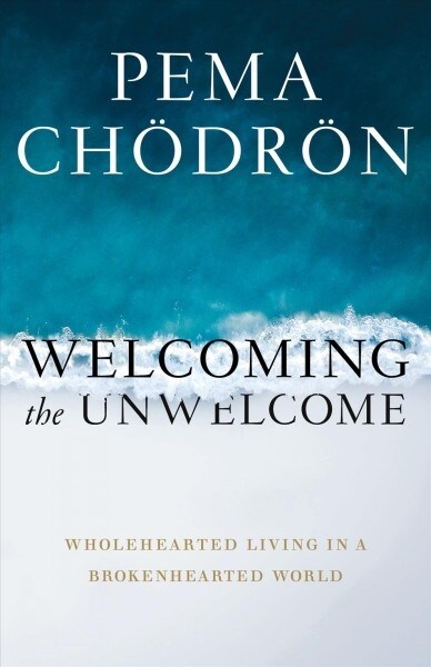 Welcoming the Unwelcome: Wholehearted Living in a Brokenhearted World (Hardcover)