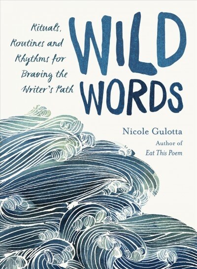 Wild Words: Rituals, Routines, and Rhythms for Braving the Writers Path (Paperback)