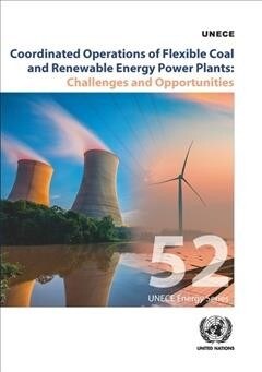 Coordinated Operations of Flexible Coal and Renewable Energy Power Plants: Challenges and Opportunities (Paperback)