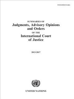 Summaries of Judgments, Advisory Opinions and Orders of the International Court of Justice 2013-2017: 1 January 2013 to 31 December 2017 (Paperback)