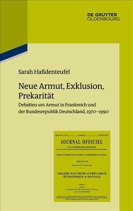 Neue Armut, Exklusion, Prekarit?: Debatten Um Armut in Frankreich Und Der Bundesrepublik Deutschland, 1970-1990 (Hardcover)