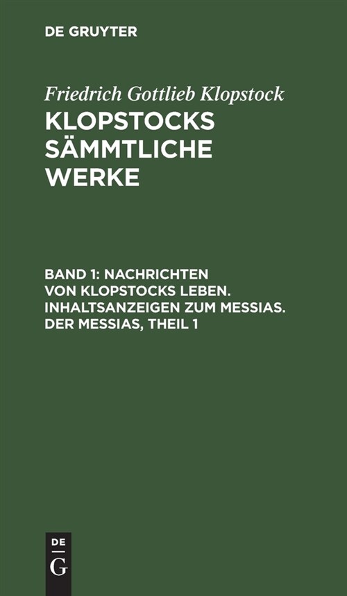 Nachrichten Von Klopstocks Leben. Inhaltsanzeigen Zum Messias. Der Messias, Theil 1 (Hardcover, Reprint 2020)