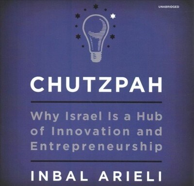 Chutzpah: Why Israel Is a Hub of Innovation and Entrepreneurship (Audio CD)