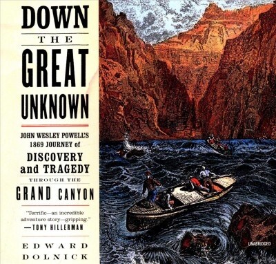Down the Great Unknown Lib/E: John Wesley Powells 1869 Journey of Discovery and Tragedy Through the Grand Canyon (Audio CD)