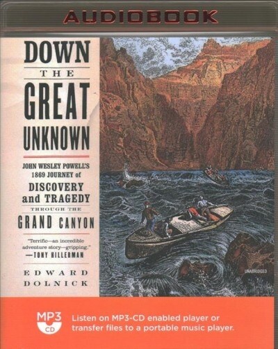 Down the Great Unknown: John Wesley Powells 1869 Journey of Discovery and Tragedy Through the Grand Canyon (MP3 CD)