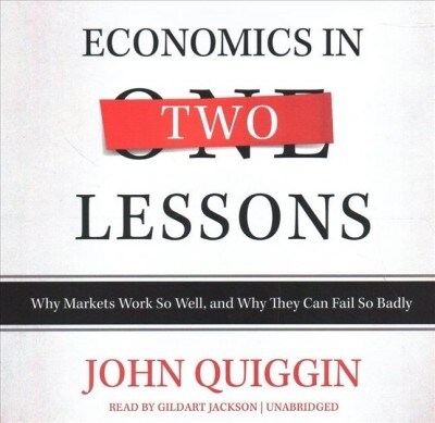 Economics in Two Lessons: Why Markets Work So Well, and Why They Can Fail So Badly (Audio CD)