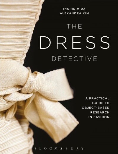 The Dress Detective : A Practical Guide to Object-Based Research in Fashion (Paperback)