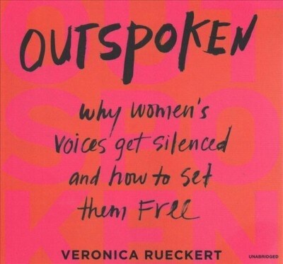 Outspoken: Why Womens Voices Get Silenced and How to Set Them Free (Audio CD)