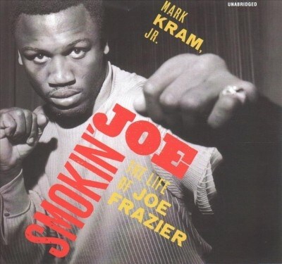 Smokin Joe Lib/E: The Life of Joe Frazier (Audio CD)