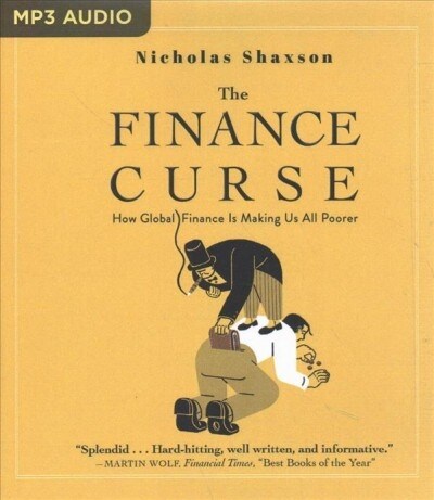 The Finance Curse: How Global Finance Is Making Us All Poorer (MP3 CD)