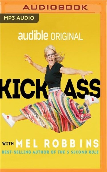 Kick Ass with Mel Robbins: Advice from the Author of the Five Second Rule (MP3 CD)