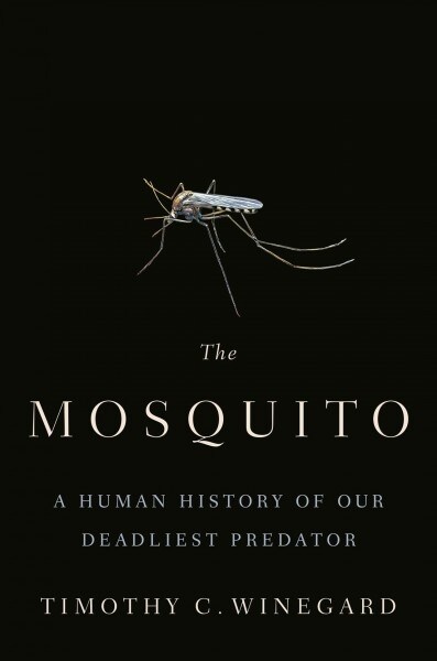 The Mosquito: A Human History of Our Deadliest Predator (Hardcover)