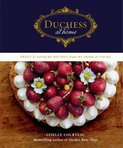 Duchess at Home: Sweet & Savoury Recipes from My Home to Yours: A Cookbook (Hardcover)