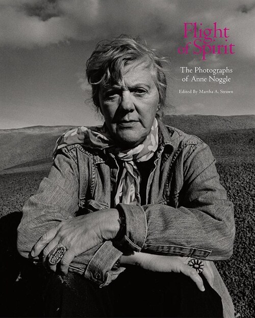 Flight of Spirit: The Photographs of Anne Noggle (Hardcover)