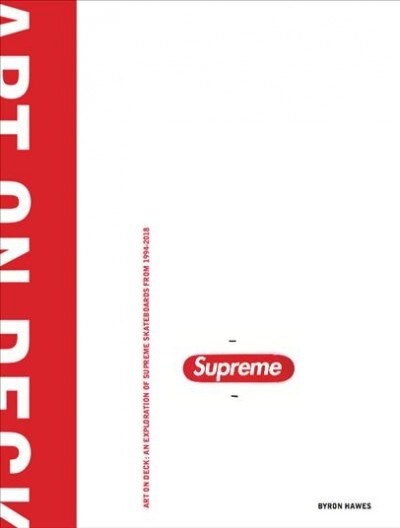 Art on Deck: An Exploration of Supreme Skateboards from 1998-2018 (Hardcover)
