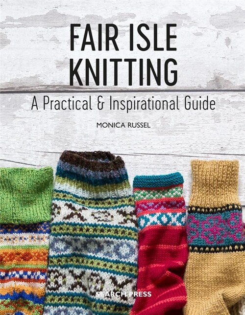Fair Isle Knitting : A Practical & Inspirational Guide (Paperback)