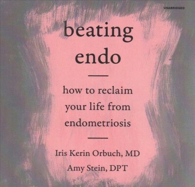 Beating Endo: How to Reclaim Your Life from Endometriosis (Audio CD)