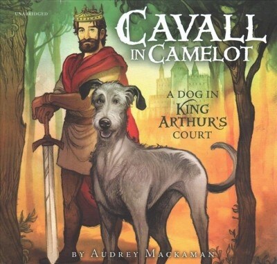 Cavall in Camelot #1: A Dog in King Arthurs Court Lib/E (Audio CD)