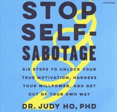 Stop Self-Sabotage: Six Steps to Unlock Your True Motivation, Harness Your Willpower, and Get Out of Your Own Way (Audio CD)