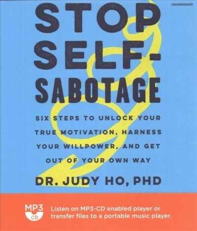 Stop Self-Sabotage: Six Steps to Unlock Your True Motivation, Harness Your Willpower, and Get Out of Your Own Way (MP3 CD)