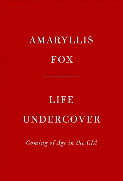 Life Undercover: Coming of Age in the CIA (Hardcover)