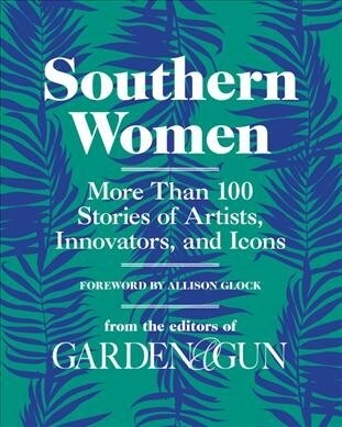 Southern Women: More Than 100 Stories of Innovators, Artists, and Icons (Hardcover)