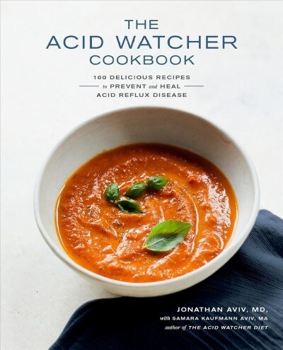 The Acid Watcher Cookbook: 100+ Delicious Recipes to Prevent and Heal Acid Reflux Disease (Paperback)