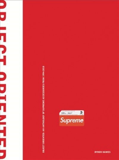Object Oriented: An Anthology of Supreme Accessories from 1994-2018 (Hardcover)